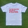 Im Boring Baby, All I Do Is Make Money & Come Home T-shirt