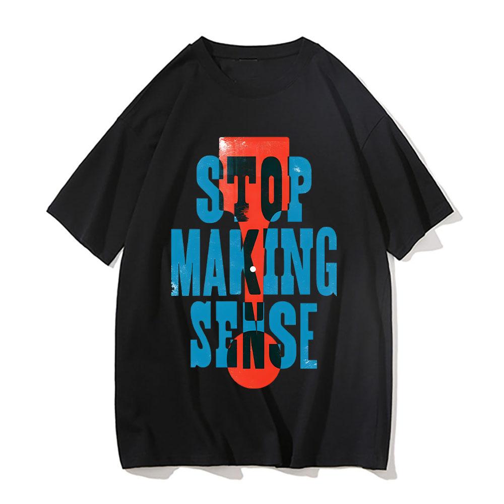 Fun Quotes Talking Heads Stop Making Sense Print Tshirt Summer Casual Unisex Round Neck Teeshirt Comfortable Cotton Women Tshirt