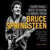 Книга Everything I Need To Know I Learned from Bruce Springsteen : Wisdom from the Music and Musings of an American Dreamer