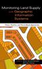 Книга Monitoring Land Supply with Geographic Information Systems : Theory, Practice, and Parcel-Based Approaches