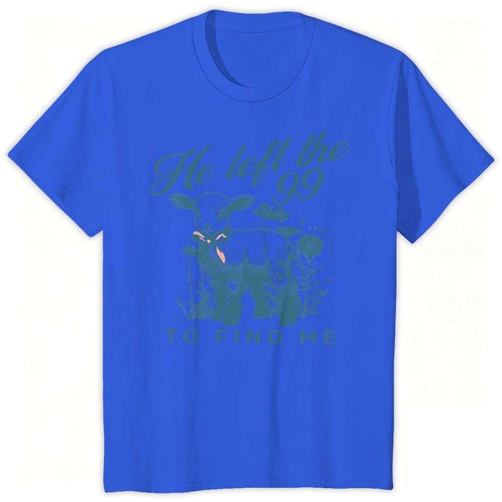 Christian Faith Gift Shirt He Left The 99 To Find Me Print T Shirts Religious Faith Based Unisex Unisex Clothes Casual Tops