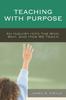 Книга Teaching with Purpose : An Inquiry Into the Who, Why, And How We Teach