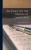 The An Essay On the Origin of Language Book