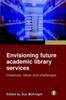 Книга Envisioning Future Academic Library Services : Initiatives, Ideas and Challenges