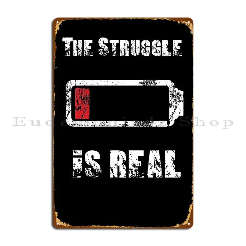 The Struggle Is Real Battery Teetimeguys Metal Sign Create Printing Cinema Decoration Plaques Tin Sign Poster