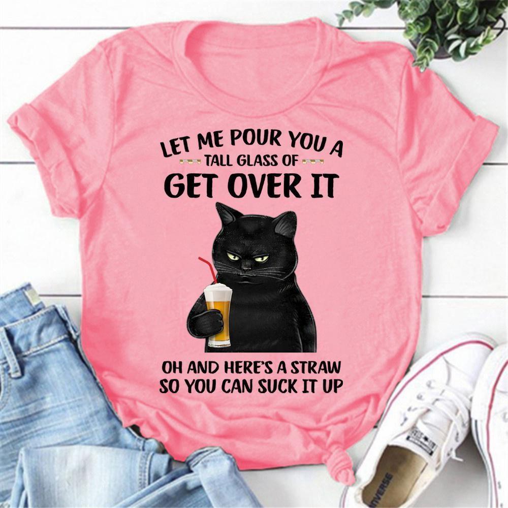 Смешные Кошки Позвольте Мне Налить Вам Стакан Разговоров Get Over It (Перестаньте Об этом Думать) Принт Футболки Женские Летние Повседневные Футболки с Коротким Рукавом