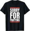 Sorry Funny For Partying Present Birthday Festival T-Shirt Tops Tee