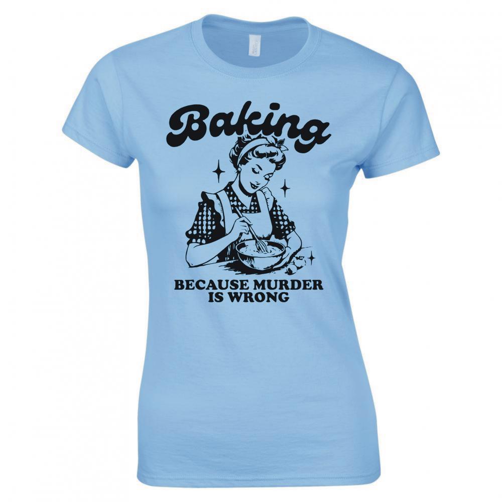 Baking Because Murder Is Wrong Ladies Skinny Fit Tshirt