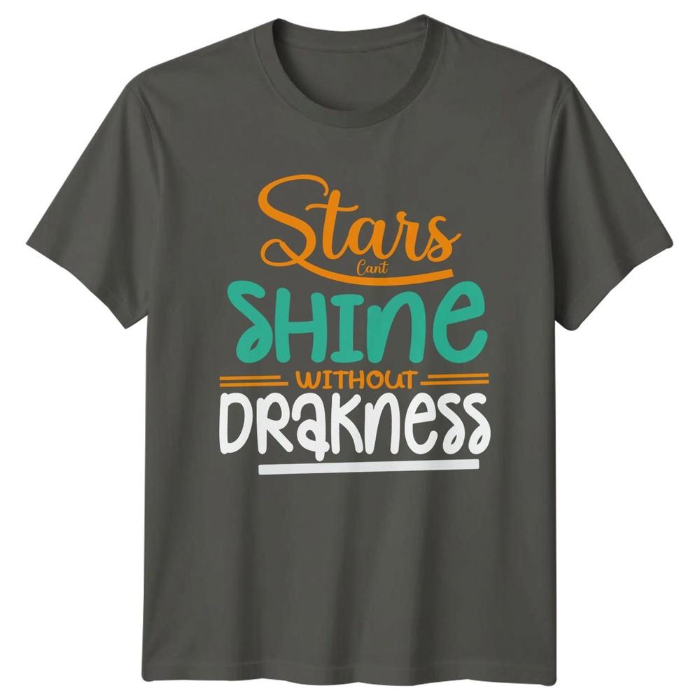 Stars Cant Shine Without Darkness TShirt Motivational Quote