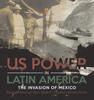 Книга US Power In Latin America : The Invasion of Mexico Books On American Wars Grade 6 Children's Military Books
