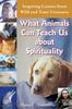 Книга What Animals Can Teach Us About Spirituality : Inspiring Lessons from Wild and Tame Creatures