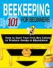 Книга Beekeeping for Beginners : The Ultimate Guide To Learn How To Start Your First Bee Colony To Produce Honey In Abundanceand and Thriving Beehive