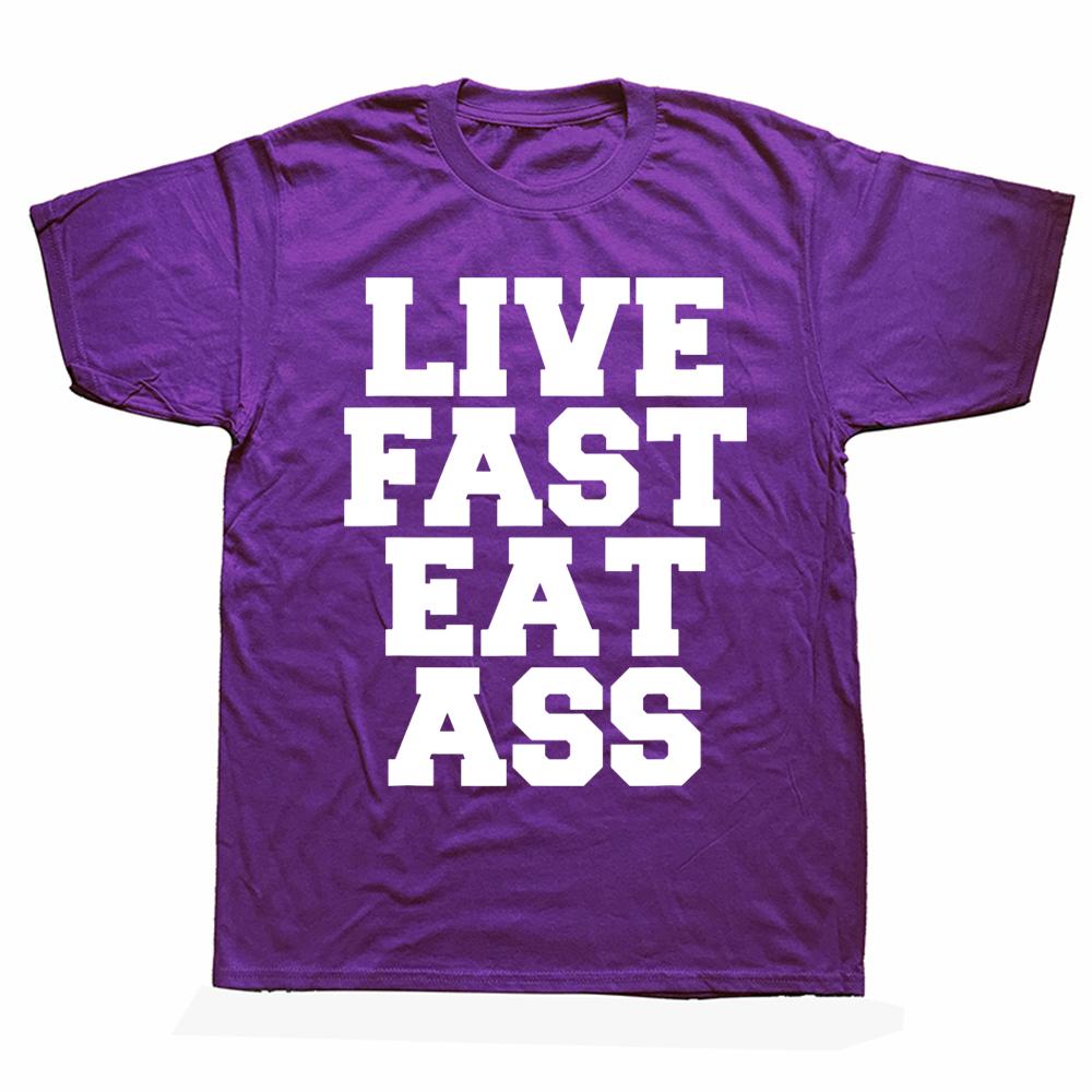 Новинка Потрясающие Живи Быстро Ешь Задницу Забавная Цитата Футболки Графический Хлопок Уличная Одежда Короткий Рукав Подарки на День Рождения Летняя Футболка