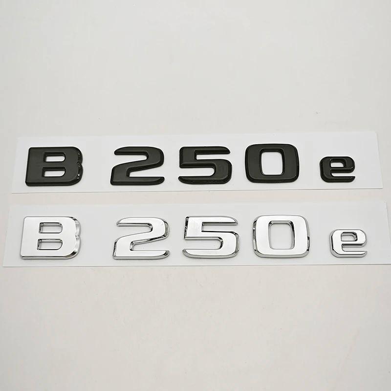NEW 3D ABS Car Letters Badge Logo B250e Sticker Emblem Decals For Mercedes-Benz B Class B250e W242 Auto Tail Marking Accessories
