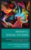 Книга Mindful Social Studies : Frameworks for Social Emotional Learning and Critically Engaged Citizens