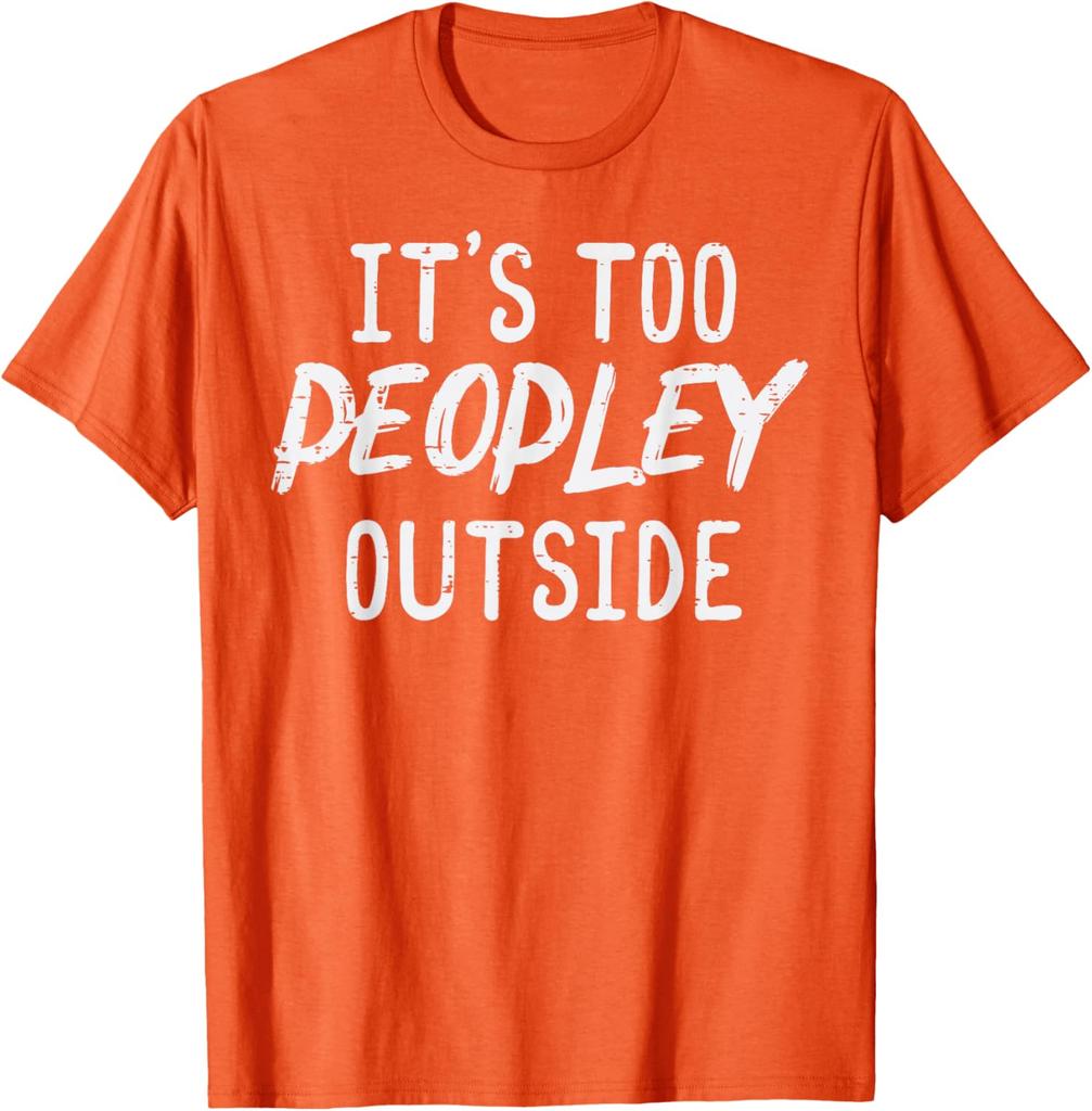 Too Peopley Outside Funny Introvert Saying Graphic TShirt Men Casual Cotton Tee
