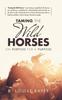 Книга Taming the Wild Horses : On Purpose for a Purpose