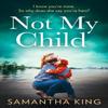Not My Child by Samantha King Paperback Book 9780008471460