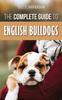 Книга The Complete Guide To English Bulldogs : How To Find, Train, Feed, and Love Your New Bulldog Puppy