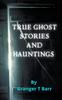 The True Ghost Stories and Hauntings : 1 Book