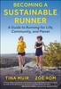 The Becoming a Sustainable Runner : A Guide To Running for Life, Community, and Planet Book