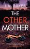 The The Other Mother : A Completely Addictive Psychological Thriller from J.A. Baker Book