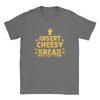 Insert Cheesy Bread Funny Meme Sayings Unisex T Shirt  Novelty Tees Short Sleeve Crewneck TShirt Cotton Birthday Present Tops