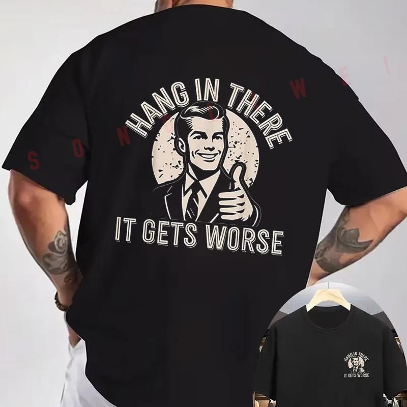 Hang In There It Gets Worse Sarcastic Humor Funny Adult Moto T-Shirt Double-Sided Print Men Sh