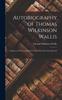 Книга Autobiography of Thomas Wilkinson Wallis : Sculptor In Wood, and Extracts From His Sixty Years' Journal ..