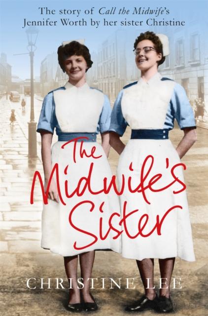 The The Midwife's Sister : The Story of Call The Midwife's Jennifer Worth by Her Sister Christine Book
