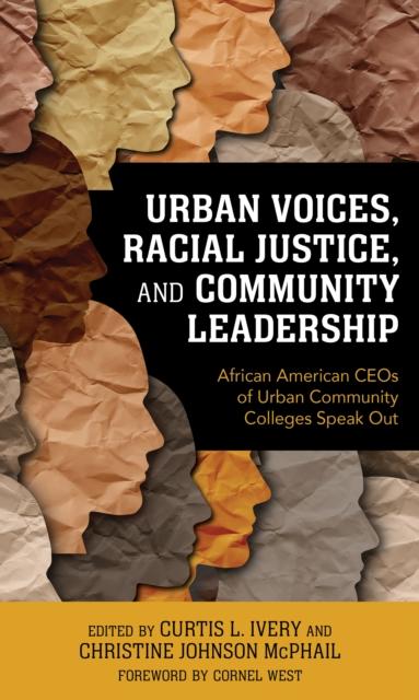 The Urban Voices, Racial Justice, and Community Leadership : African American CEOs of Urban Community Colleges Speak Out Book