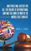 Книга ... and Peace and Justice for All : the Failure of International Law and the Laws of War In the Middle East Conflict