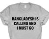 Bangladesh T-shirt, Bangladesh is calling and i must go shirt Mens Womens Gift - 4098