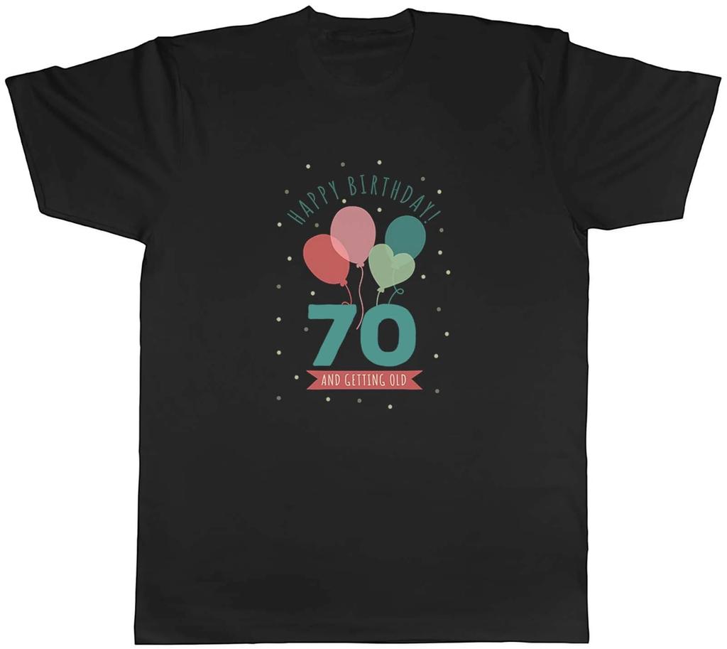 Happy 70th Birthday Mens T-Shirt Seventy 70 and getting Old Unisex Tee Gift