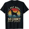 I Pet Dogs So I Don't Punch People Funny Dog Lover Dog Owner T-Shirt