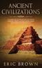 Книга Ancient Civilizations : A Complete Overview On The Incas History The Byzantine Empire Maya History & Maya Mythology