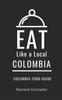 The Eat Like a Local- Columbia : Colombia Food Guide : 14 Book