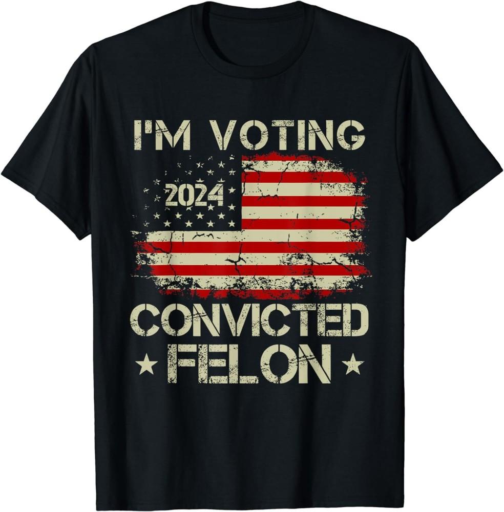 SALE Trump 2024 Convicted Felon I'm Voting Convicted Felon 2024 Unisex T-Shirt Unisex T-Shirt