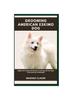 Книга Grooming American Eskimo Dog : Beginners Essential Guide To Caring, Nurturing & Overcoming Challenges