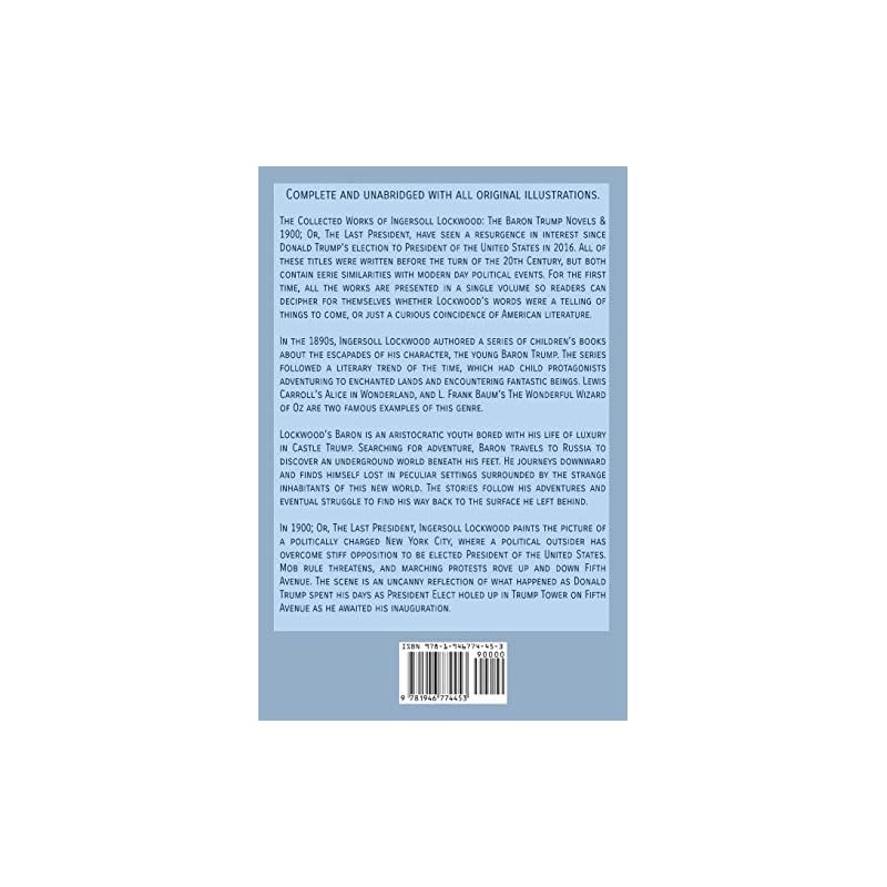 INGERSOLL LOCKWOOD The Collection: The Last President (Or 1900), Travels And Adventures Of Little Baron Trump, Baron Trumps? Marvellous Underground Jo