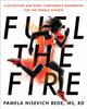 The Fuel The Fire : A Nutrition and Body Confidence Guidebook for the Female Ath Book