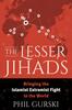 Книга The Lesser Jihads Bringing the Islamist Extremist Fight To the World