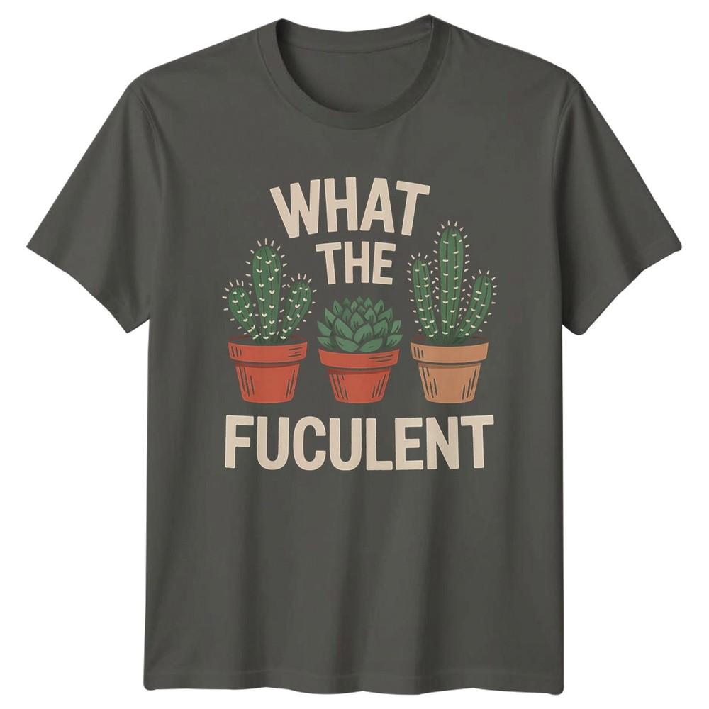 What The Fuculent Unisexs TShirt Indoor Plants Gift For Him