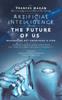 The Artificial Intelligence and the Future of Us : Imagination Not Knowledge Is King Book