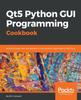 Книга Qt5 Python GUI Programming Cookbook : Building Responsive and Powerful Cross-platform Applications with PyQt