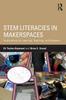 Книга STEM Literacies In Makerspaces : Implications for Learning, Teaching, and Research
