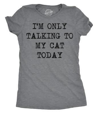 Funny Cat Mom T-Shirt, I'm Only Talking To My Cat Today