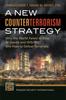 The A New Counterterrorism Strategy : Why the World Failed To Stop Al Qaeda and ISISISIL, and How To Defeat Terrorists Book
