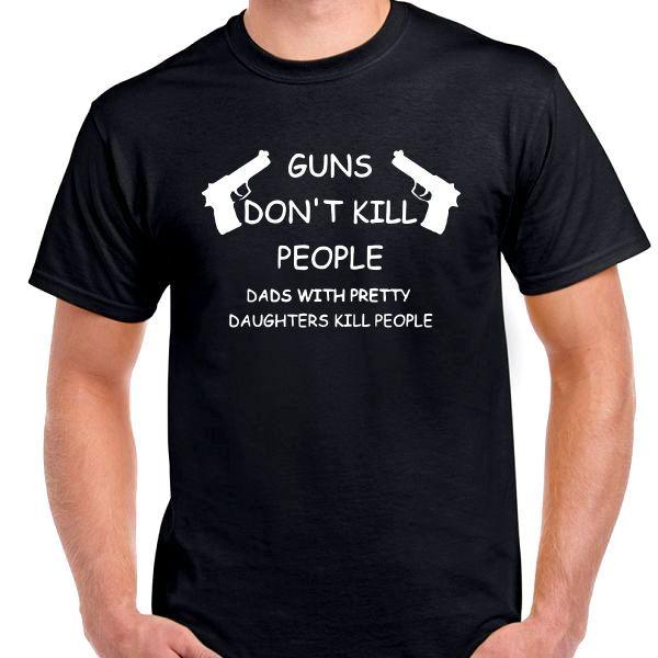 Guns don't kill people Dads with pretty daughters T shirt tee funny