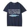 Buy A Man Eat Fish He Day Teach Fish Man To A Lifetime Funny Meme T Shirt Men Women 100% Cotton Short Sleeve Summer Unisex Tops